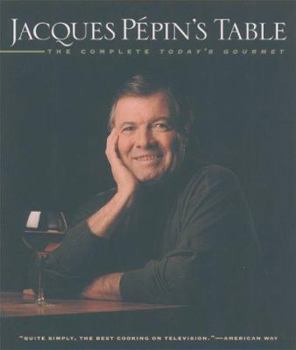 Hardcover Jacques Pepin's Table: The Complete Today's Gourmet Book