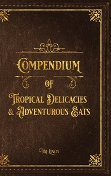 Hardcover Tiki Lindy's Compendium of Tropical Delicacies & Adventurous Eats Book