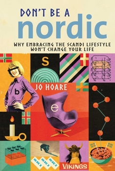 Hardcover Don't Be a Nordic: Why Embracing the Scandi Lifestyle Won't Change Your Life Book