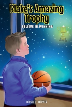 Blake’s Amazing Trophy: BELIEVE IN WINNING