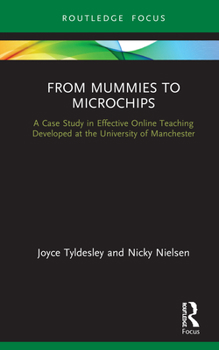 Hardcover From Mummies to Microchips: A Case-Study in Effective Online Teaching Developed at the University of Manchester Book