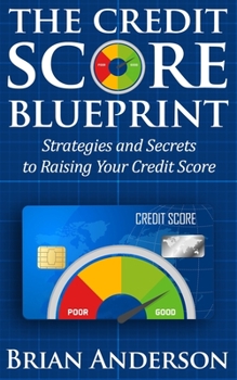 Paperback The Credit Score Blueprint: Strategies and Secrets to Raising Your Credit Score: Strategies and Secrets to Raising Your Credit Score Book