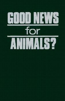 Good News for Animals?: Christian Approaches to Animal Well-Being