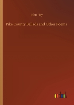 Pike County Ballads and Other Pieces