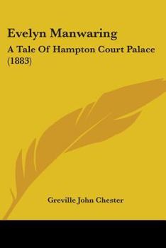 Evelyn Manwaring: A Tale Of Hampton Court Palace