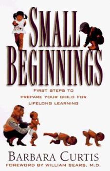 Paperback Small Beginnings: First Steps to Prepare Your Child for Lifelong Learning Book