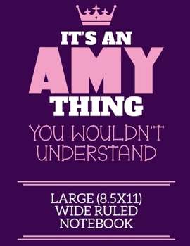 Paperback It's An Amy Thing You Wouldn't Understand Large (8.5x11) Wide Ruled Notebook: A cute notebook or notepad to write in for any book lovers, doodle write Book