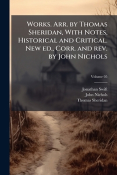 Paperback Works. Arr. by Thomas Sheridan, With Notes, Historical and Critical. New ed., Corr. and rev. by John Nichols; Volume 05 Book
