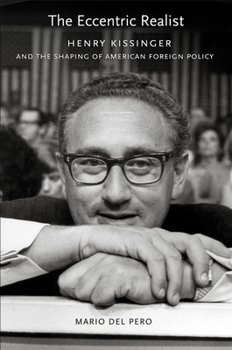 Hardcover The Eccentric Realist: Henry Kissinger and the Shaping of American Foreign Policy Book