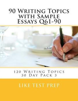 Paperback 90 Writing Topics with Sample Essays Q61-90: 120 Writing Topics 30 Day Pack 3 Book