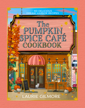 Hardcover The Official Pumpkin Spice Café Cookbook: 60 Delicious Dream Harbor Recipes Book
