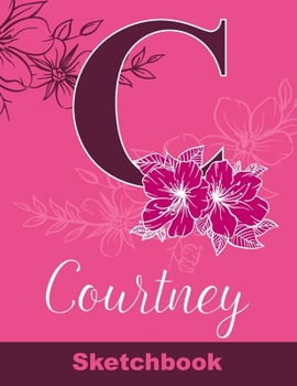 Paperback Courtney Sketchbook: Letter C Initial Monogram Personalized First Name Sketch Book for Drawing, Sketching, Journaling, Doodling and Making Book