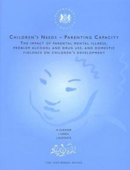 Paperback Children's Needs: Parenting Capacity: The Impact of Illness, Problem Alcohol and Drug Use, and Domestic Violence on Children's Developme Book