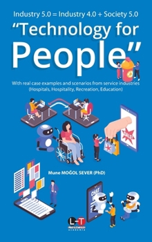 Paperback Industry 5.0 = Industry 4.0 + Society 5.0 "Technology for People": With real case examples and scenarios from service industries (Hospitals, Hospitali Book