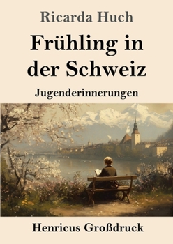 Frühling in der Schweiz (Großdruck): Jugenderinnerungen (German Edition)