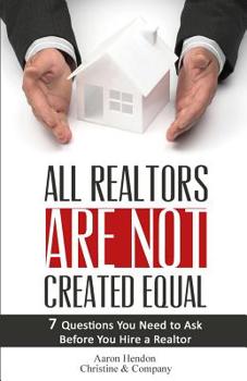 Paperback All Realtors Are Not Created Equal: 7 Questions to Ask to Make Sure You Get a Good One Book