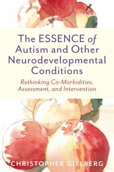 Paperback The Essence of Autism and Other Neurodevelopmental Conditions: Rethinking Co-Morbidities, Assessment, and Intervention Book
