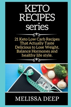 Keto Recipes: 21 Keto Low Carb Rcipes That Actually Taste Delicious to Lose Weight, Balance Hormones and Healthy Life Style.