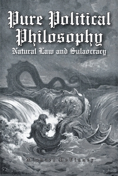 Paperback Pure Political Philosophy: Natural Law and Sulaocracy Book