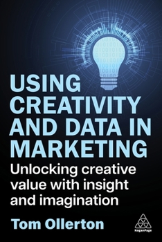 Paperback Using Creativity and Data in Marketing: Unlocking Creative Value with Insight and Imagination Book