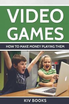 Paperback Video Games: How To Make Money Playing Them Book