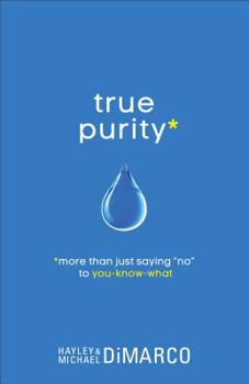 Paperback True Purity: More Than Just Saying "No" to You-Know-What Book