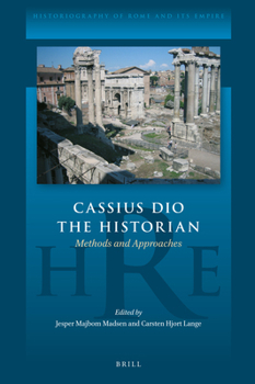 Hardcover Cassius Dio the Historian: Methods and Approaches Book