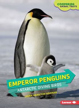 Emperor Penguins: Antarctic Diving Birds - Book  of the Comparing Animal Traits