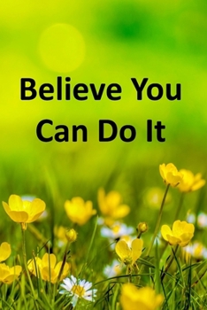 Paperback Believe You Can Do It: Inspirational Composition Notebook - College Ruled - Delicate Yellow Buttercups Book