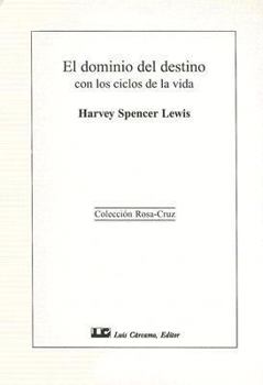 El Dominio del Destino Con los Ciclos de la Vida (Coleccion Rosa-Cruz)