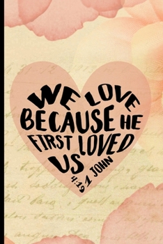 We Love Because He First Loved Us 1 John 4:19: Blank Lined Journal with Antique Floral Design