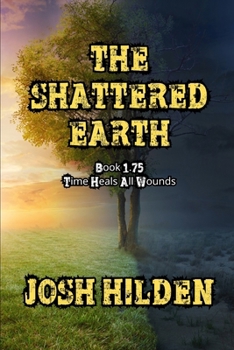 The Shattered Earth Book 1.75: Time Heals All Wounds