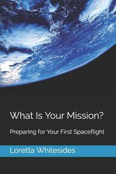 Paperback What Is Your Mission?: Preparing for Your First Spaceflight Book