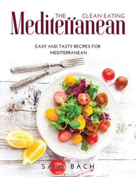 Paperback The Clean Eating Mediterranean: Easy and Tasty Recipes for Mediterranean Book