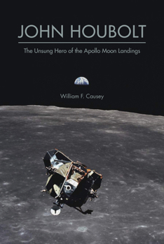 John Houbolt: The Unsung Hero of the Apollo Moon Landings - Book  of the Purdue Studies in Aeronautics and Astronautics