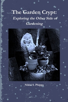 Paperback The Garden Crypt: Exploring the Other Side of Gardening Book