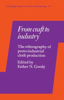 From Craft to Industry: The Ethnography of Proto-Industrial Cloth Production - Book  of the Cambridge Papers in Social Anthropology