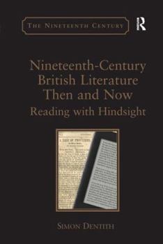 Paperback Nineteenth-Century British Literature Then and Now: Reading with Hindsight. by Simon Dentith Book