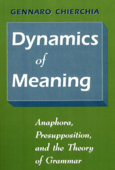 Paperback Dynamics of Meaning: Anaphora, Presupposition, and the Theory of Grammar Book