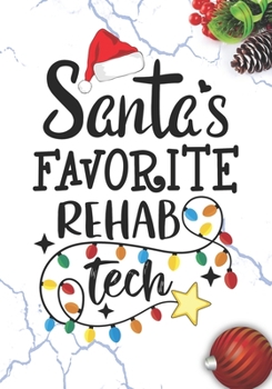 Santa's Favorite Rehab Tech: Blank Lined Journal Notebook for Rehabilitation aide, Rehab technologists, and Rehab technician Practitioner Student Graduation Gift