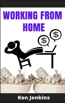 Hardcover Working from Home: Earn Income By Working From Home, with No Prior Experience! Start Making Money with the Right Home Business In 2021. B Book