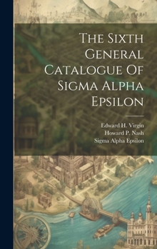 Hardcover The Sixth General Catalogue Of Sigma Alpha Epsilon Book