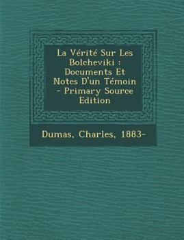 Paperback La Verite Sur Les Bolcheviki: Documents Et Notes D'Un Temoin - Primary Source Edition [French] Book