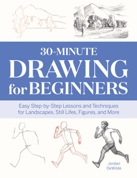 Paperback 30-Minute Drawing for Beginners: Easy Step-By-Step Lessons and Techniques for Landscapes, Still Lifes, Figures, and More Book