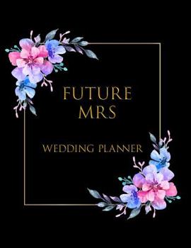 Paperback Future Mrs: Ultimate Large Wedding Planning Notebook 180 Pages, Budget, Timeline, Checklists, Guest List, Table Seating & MORE! v3 Book