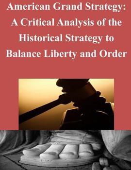 Paperback American Grand Strategy: A Critical Analysis of the Historical Strategy to Balance Liberty and Order Book