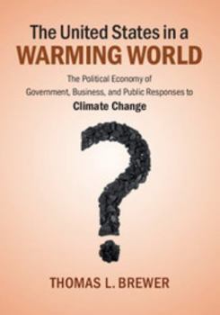 Paperback The United States in a Warming World: The Political Economy of Government, Business, and Public Responses to Climate Change Book
