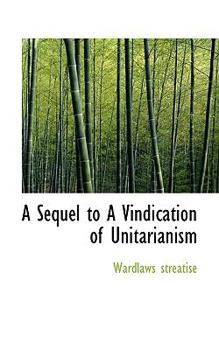 Hardcover A Sequel to a Vindication of Unitarianism Book