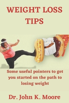 Paperback Weight Loss Tips: Some useful pointers to get you started on the path to losing weight Book