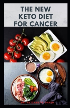 Paperback The New Keto Diet for Cancer: Complete Guide on Treating and Preventing Cancer With Keto Diet Book